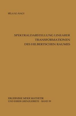 Spektraldarstellung Linearer Transformationen Des Hilbertschen Raumes - Ergebnisse der Mathematik Und Ihrer Grenzgebiete 39 (Paperback)