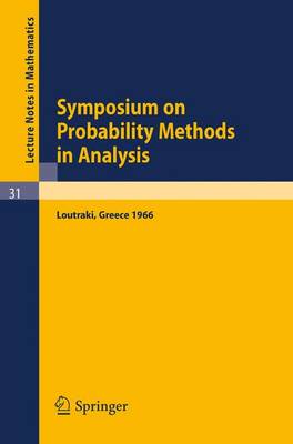 Symposium on Probability Methods in Analysis: Lectures Delivered at a Symposium at Loutraki, Greece, 22.5. - 4.6.66 - Lecture Notes in Mathematics No. 31 (Paperback)