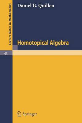 Homotopical Algebra - Lecture Notes in Mathematics 43 (Paperback)