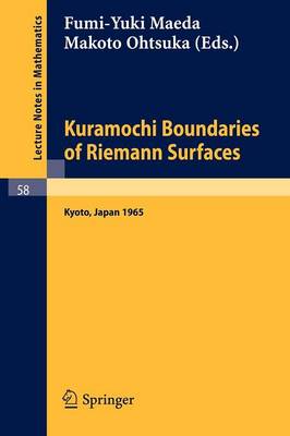 Kuramochi Boundaries of Riemann Surfaces: A Symposium held at the Research Institute for Mathematical Sciences, Kyoto University, October 1965 - Lecture Notes in Mathematics 58 (Paperback)
