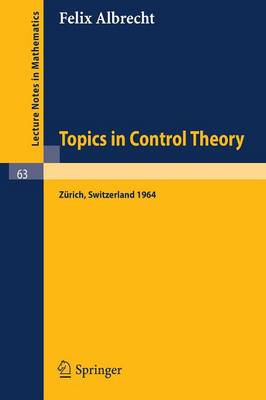 Topics in Control Theory: A Seminar Given at the Forschungsinstitut fur Mathematik, ETH in Zurich 1964 - Lecture Notes in Mathematics 63 (Paperback)