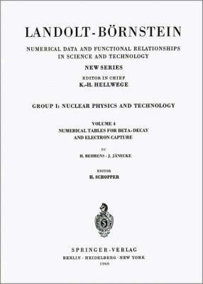 Numerical Tables for Beta-Decay and Electron Capture / Numerische Tabellen Fur Beta-Zerfall und Elektronen-Einfang - Landolt-Bornstein: Numerical Data and Functional Relationships in Science and Technology - New Series / Elementary Particles, Nuclei and Atoms 4 (Hardback)