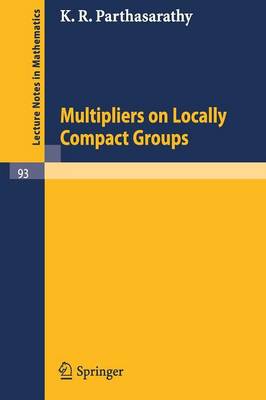 Multipliers on Locally Compact Groups - Lecture Notes in Mathematics 93 (Paperback)