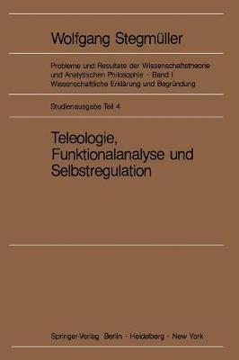 Teleologie, Funktionalanalyse und Selbstregulation (Kybernetik) - Probleme und Resultate der Wissenschaftstheorie und Analytischen Philosophie 1 / E (Paperback)