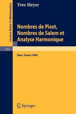 Nombres de Pisot, Nombres de Salem Et Analyse Harmonique: Cours Peccot Donne Au College de France En Avril-Mai 1969 - Lecture Notes in Mathematics 117 (Paperback)