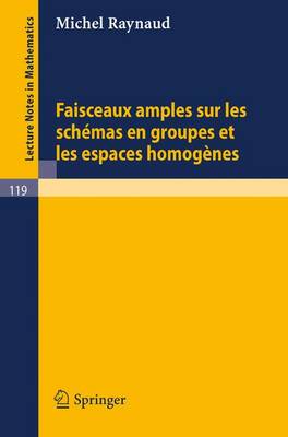 Faisceaux Amples Sur Les Schemas En Groupes Et Les Espaces Homogenes - Lecture Notes in Mathematics 119 (Paperback)