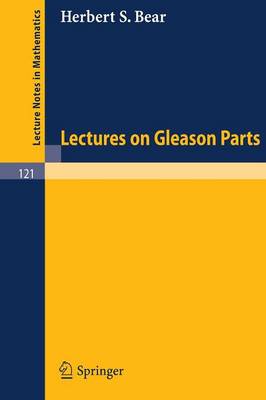 Lectures on Gleason Parts - Lecture Notes in Mathematics 121 (Paperback)