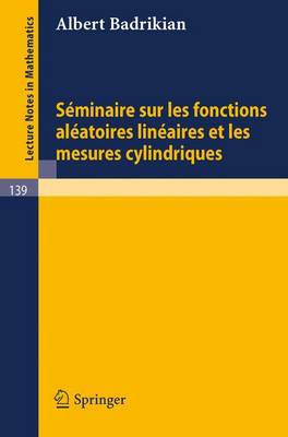 Seminaire Sur Les Fonctions Aleatoires Lineaires Et Les Mesures Cylindriques - Lecture Notes in Mathematics 139 (Paperback)