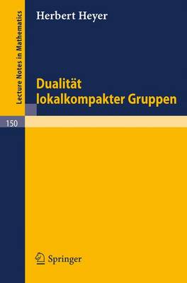 Dualitat Lokalkompakter Gruppen - Lecture Notes in Mathematics 150 (Paperback)
