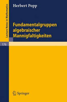 Fundamentalgruppen Algebraischer Mannigfaltigkeiten - Lecture Notes in Mathematics 176 (Paperback)