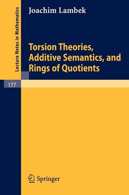 Torsion Theories, Additive Semantics, and Rings of Quotients - Lecture Notes in Mathematics 177 (Paperback)