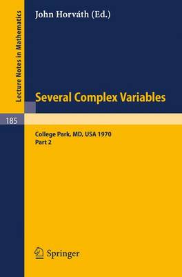Several Complex Variables. Maryland 1970. Proceedings of the International Mathematical Conference, Held at College Park, April 6-17, 1970: Part 2 - Lecture Notes in Mathematics 185 (Paperback)