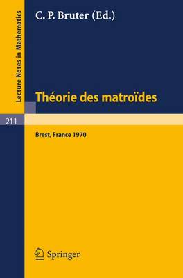 Theorie Des Matroides: Rencontre Franco-Britannique, Actes 14-15 Mai 1970 - Lecture Notes in Mathematics 211 (Paperback)