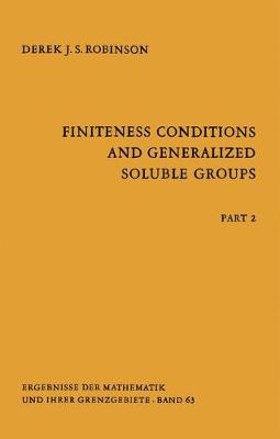 Finiteness Conditions and Generalized Soluble Groups: Part 2 - Ergebnisse der Mathematik und ihrer Grenzgebiete. 2. Folge 63 (Hardback)