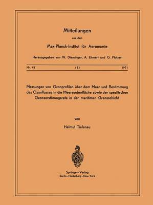 Messungen Von Ozonprofilen Uber Dem Meer Und Bestimmung des Ozonflusses in die Meeresoberflache Sowie der Spezifischen Ozonzerstorungsrate in der Maritimen Grenzschicht - Mitteilungen aus dem Max-Planck-Institut fur Aeronomie 45 (Paperback)