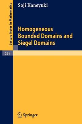 Homogeneous Bounded Domains and Siegel Domains - Lecture Notes in Mathematics 241 (Paperback)