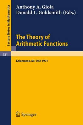 The Theory of Arithmetic Functions: Proceedings of the Conference at Western Michigan University, April 29 - May 1, 1971 - Lecture Notes in Mathematics 251 (Paperback)