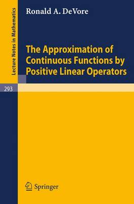 The Approximation of Continuous Functions by Positive Linear Operators - Lecture Notes in Mathematics 293 (Paperback)