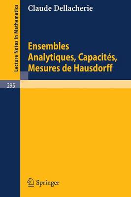 Ensembles Analytiques, Capacites, Mesures de Hausdorff - Lecture Notes in Mathematics 295 (Paperback)