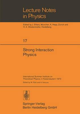 Strong Interaction Physics: International Summer Institute on Theoretical Physics in Kaiserslautern 1972 - Lecture Notes in Physics 17 (Paperback)