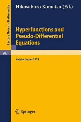 Hyperfunctions and Pseudo-Differential Equations: Proceedings of a Conference at Katata, 1971 - Lecture Notes in Mathematics 287 (Paperback)