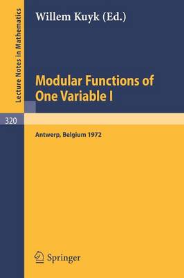 Modular Functions of One Variable I: Proceedings International Summer School, University of Antwerp, RUCA, July 17 - August 3, 1972 - Lecture Notes in Mathematics 320 (Paperback)
