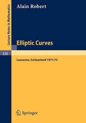 Elliptic Curves: Notes from Postgraduate Lectures Given in Lausanne 1971/72 - Lecture Notes in Mathematics 326 (Paperback)