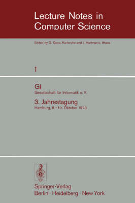 GI - 3. Jahrestagung: Gesellschaft Fur Informatik E.V. 3. Jahrestagung Hamburg, 8.-10. Oktober 1973. Proceedings - Lecture Notes in Computer Science 1 (Paperback)