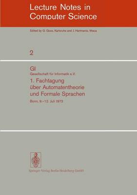 Fachtagung Uber Automatentheorie und Formale Sprachen: No. 1: GI. Gesellschaft fur Informatik e.V. Bonn, 9.-12. Juli 1973 - Lecture Notes in Computer Science No. 2 (Paperback)