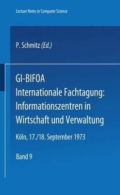 GI-Bifoa Internationale Fachtagung: Informationszentren in Wirtschaft Und Verwaltung: Gesellschaft Fur Informatik E.V., Fachausschu 8 "Methoden Der Informatik Fur Spezielle Anwendung." Betriebswirtschaftliches Institut Fur Organisation Und Automation an Der Universitat Zu Koln. Koln, 17./18. September 1973 - Lecture Notes in Computer Science, 9 (Paperback)