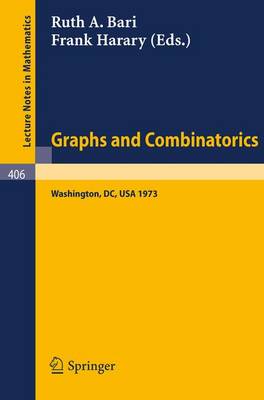 Graphs and Combinatorics: Proceedings of the Capital Conference on Graph Theory and Combinatorics at the George Washington University, June 18-22, 1973 - Lecture Notes in Mathematics 406 (Paperback)