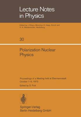 Polarization Nuclear Physics: Proceedings of a Meeting held at Ebermannstadt October 1-5, 1973 - Lecture Notes in Physics 30 (Paperback)