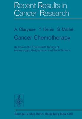 Cancer Chemotherapy: Its Role in the Treatment Strategy of Hematologic Malignancies and Solid Tumors - Recent Results in Cancer Research 53 (Paperback)