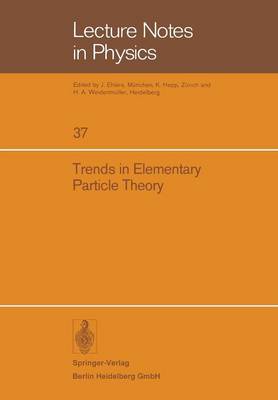 Trends in Elementary Particle Theory: International Summer Institute on Theoretical Physics in Bonn 1974 - Lecture Notes in Physics 37 (Paperback)