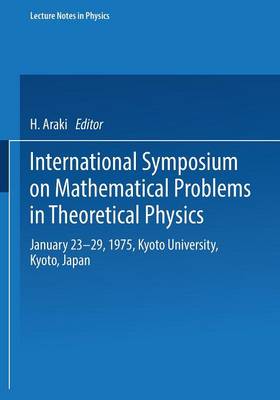 International Symposium on Mathematical Problems in Theoretical Physics: January 23-29, 1975, Kyoto University, Kyoto/Japan - Lecture Notes in Physics 39 (Paperback)