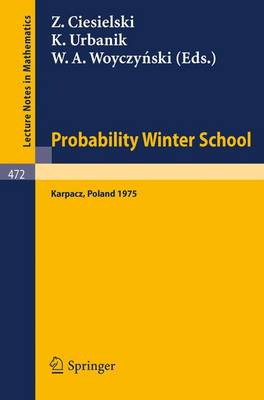 Probability Winter School: Proceedings of the Fourth Winter School on Probability held at Karpacz, Poland, January 1975 - Lecture Notes in Mathematics 472 (Paperback)