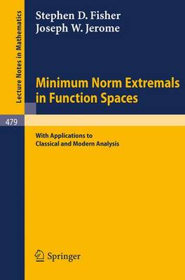 Minimum Norm Extremals in Function Spaces: With Applications to Classical and Modern Analysis - Lecture Notes in Mathematics 479 (Paperback)