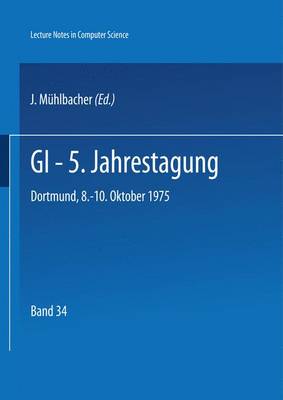 GI - 5. Jahrestagung: Dortmund, 8.-10. Oktober 1975 - Lecture Notes in Computer Science 34 (Paperback)