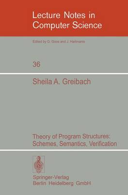 Theory of Program Structures: Schemes, Semantics, Verification - Lecture Notes in Computer Science 36 (Paperback)