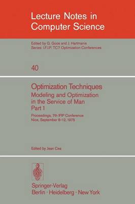 Optimization Techniques. Modeling and Optimization in the Service of Man: Pt. 1: Proceedings, 7th IFIP Conference, Nice, Sept. 8-12, 1975 - Lecture Notes in Computer Science v. 40 (Paperback)