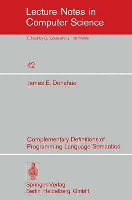 Complementary Definitions of Programming Language Semantics - Lecture Notes in Computer Science 42 (Paperback)