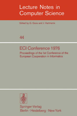 ECI Conference 1976: Proceedings of the 1st Conference of the European Cooperation in Informatics, Amsterdam, August 9-12, 1976 - Lecture Notes in Computer Science 44 (Paperback)