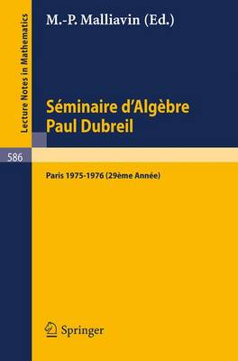 Seminaire D'Algebre Paul Dubreil: Paris 1975-1976 29eme Annee - Lecture Notes in Mathematics 586 (Paperback)