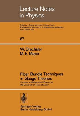 Fiber Bundle Techniques in Gauge Theories: Lectures in Mathematical Physics at the University of Texas at Austin - Lecture Notes in Physics 67 (Paperback)
