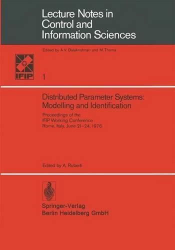 Distributed Parameter Systems: Modelling and Identification: Proceedings of the IFIP Working Conference, Rome, Italy, June 21-24, 1976 - Lecture Notes in Control and Information Sciences 1 (Paperback)