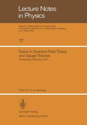Topics in Quantum Field Theory and Gauge Theories: Proceedings of the VIII International Seminar on Theoretical Physics, Held by GIFT in Salamanca, June 13-19, 1977 - Lecture Notes in Physics 77 (Paperback)