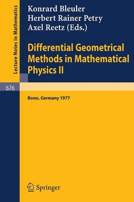 Differential Geometrical Methods in Mathematical Physics II: Proceedings, University of Bonn, July 13 - 16, 1977 - Lecture Notes in Mathematics 676 (Paperback)