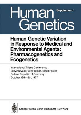 Human Genetic Variation in Response to Medical and Environmental Agents: Pharmacogenetics and Ecogenetics: International Titisee Conference, Schwarzwald-Hotel, Titisee, Black Forest, Federal Republic of Germany, October 13th - 15th, 1977 - Human Genetics Supplementa 1 (Paperback)