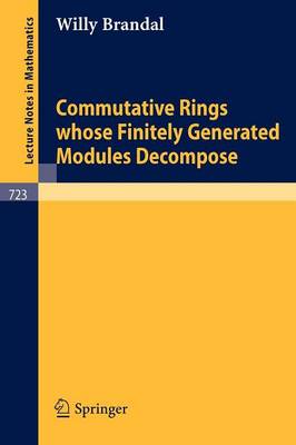 Commutative Rings whose Finitely Generated Modules Decompose - Lecture Notes in Mathematics 723 (Paperback)