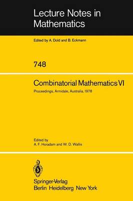 Combinatorial Mathematics VI: Proceedings of the Sixth Australian Conference on Combinatorial Mathematics. Armidale, Australia, August 1978 - Lecture Notes in Mathematics 748 (Paperback)